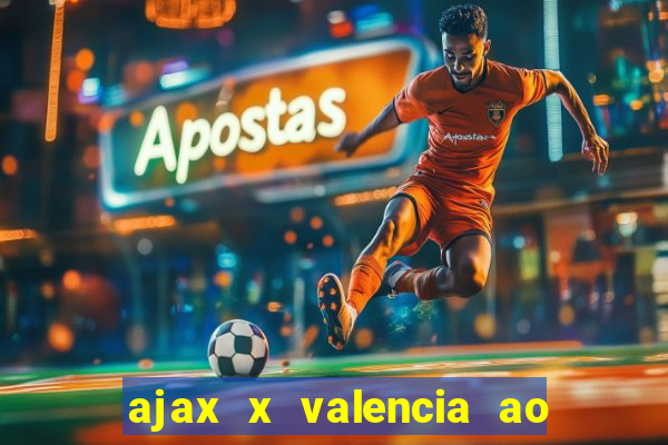 ajax x valencia ao vivo futemax