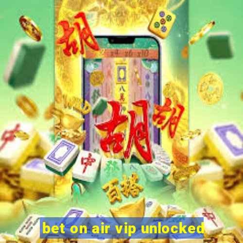 bet on air vip unlocked