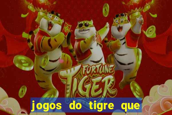 jogos do tigre que da dinheiro