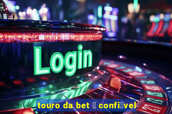 touro da bet 茅 confi谩vel