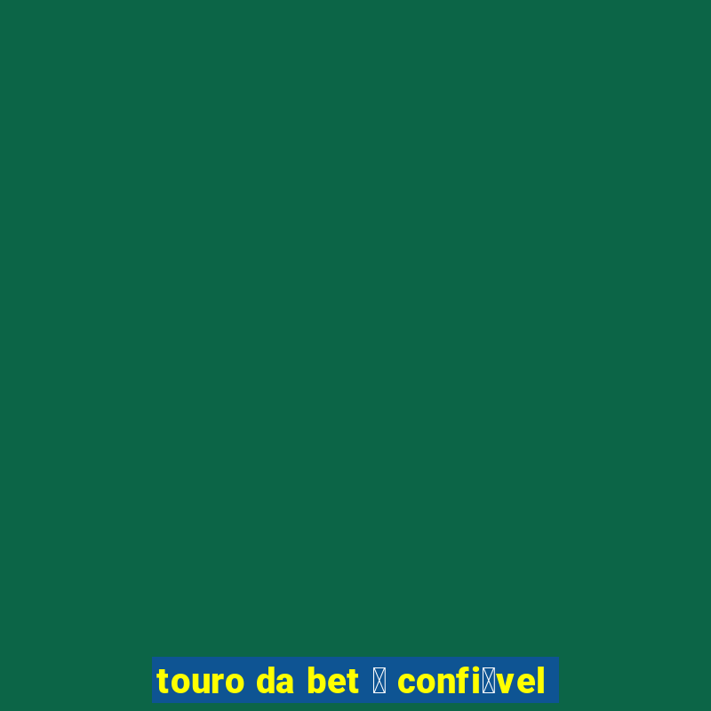 touro da bet 茅 confi谩vel