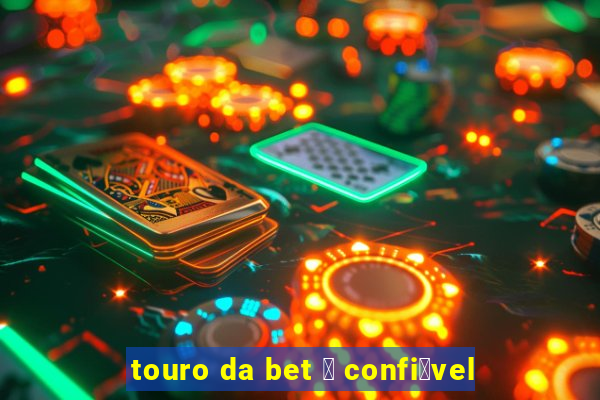 touro da bet 茅 confi谩vel