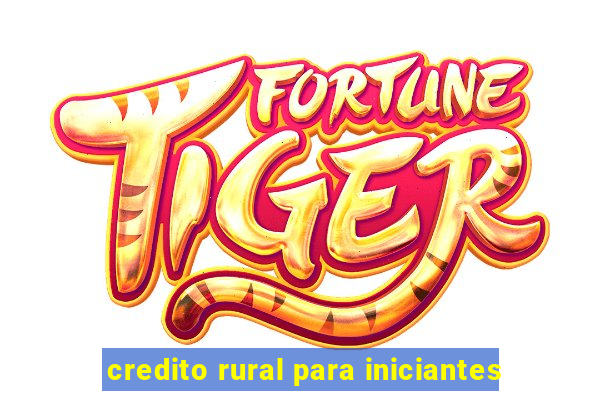 credito rural para iniciantes