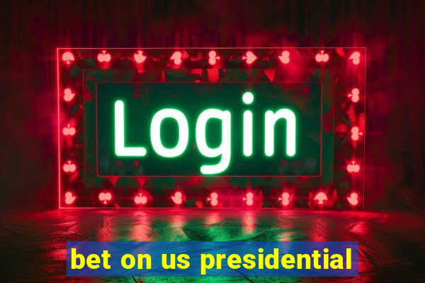 bet on us presidential