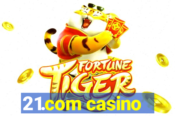 21.com casino