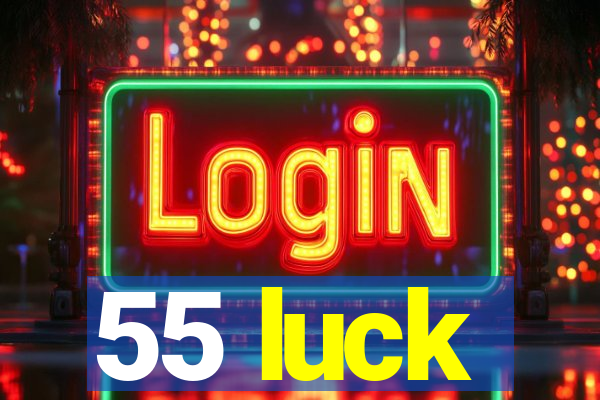 55 luck