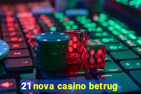 21 nova casino betrug