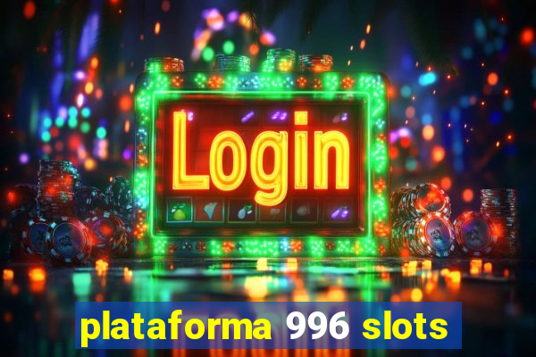 plataforma 996 slots