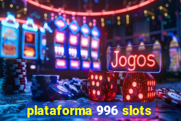 plataforma 996 slots