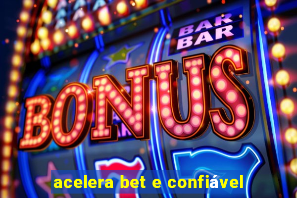 acelera bet e confiável