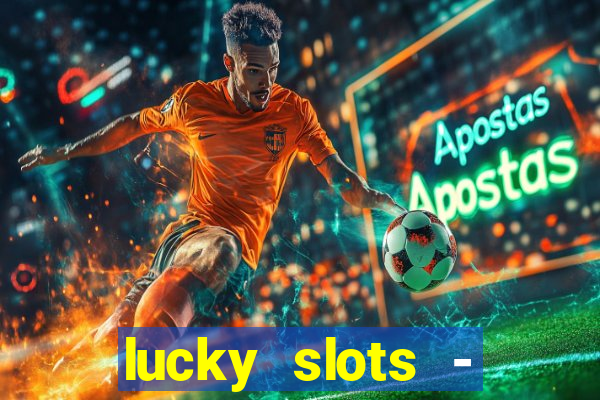 lucky slots - casino slots