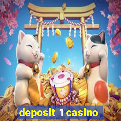 deposit 1 casino