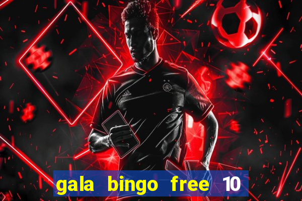 gala bingo free 10 no deposit