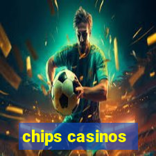 chips casinos