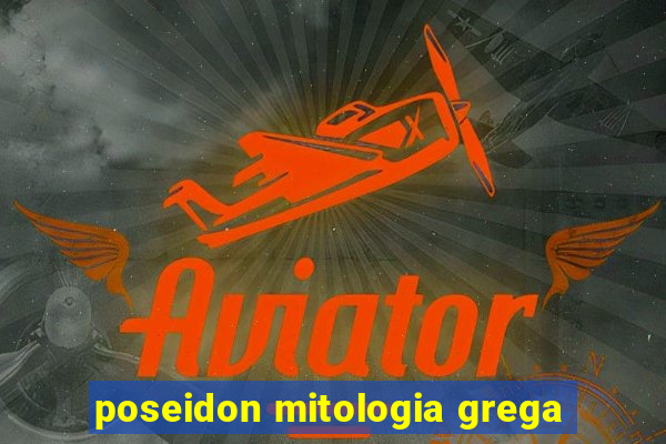 poseidon mitologia grega