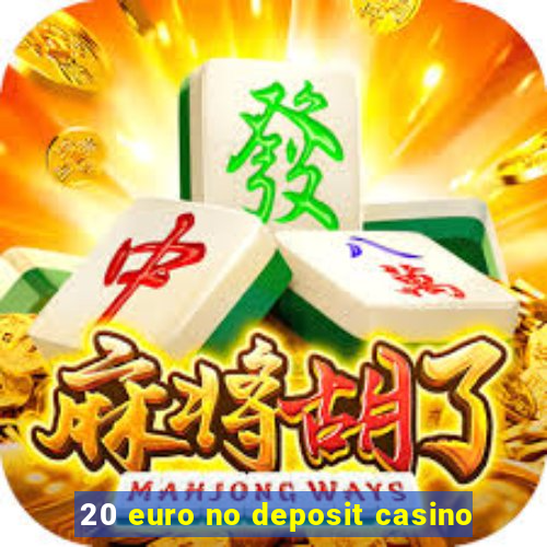 20 euro no deposit casino