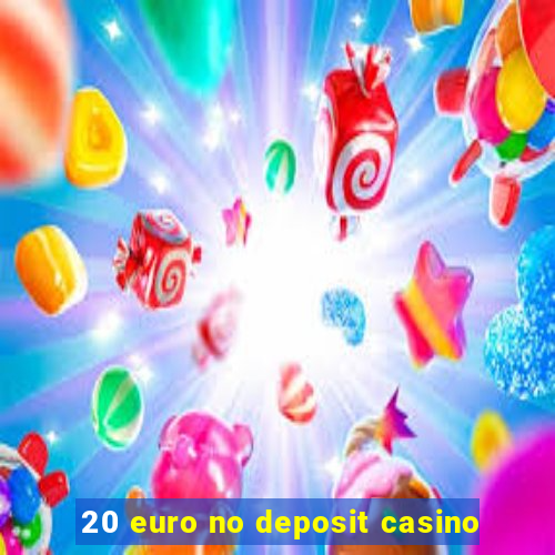 20 euro no deposit casino