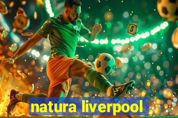 natura liverpool