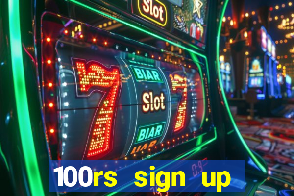 100rs sign up bonus casino