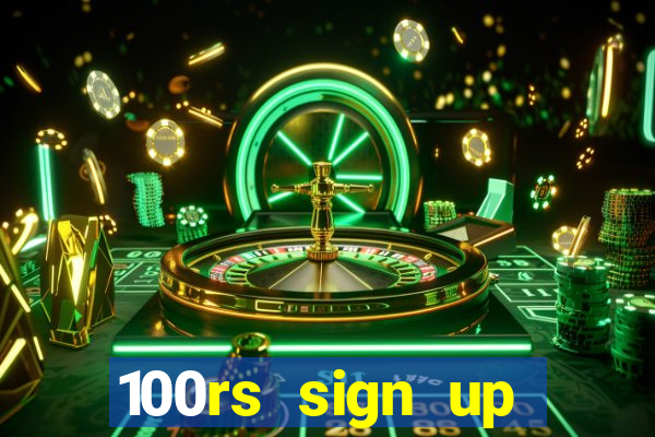 100rs sign up bonus casino