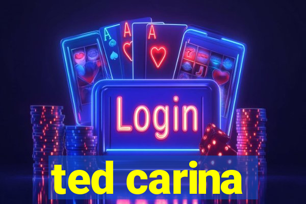 ted carina