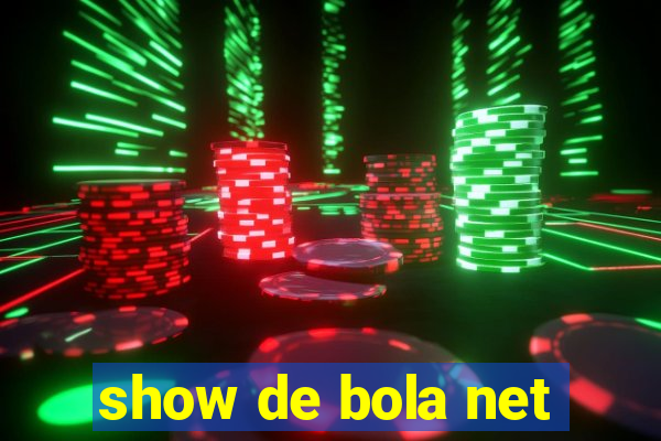 show de bola net