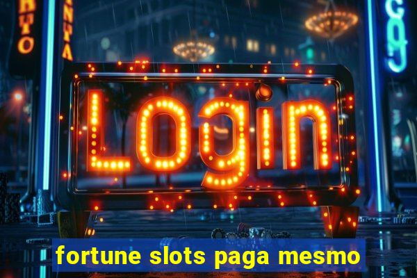 fortune slots paga mesmo