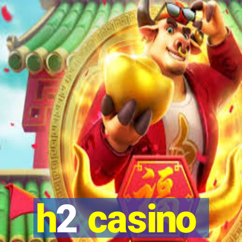 h2 casino