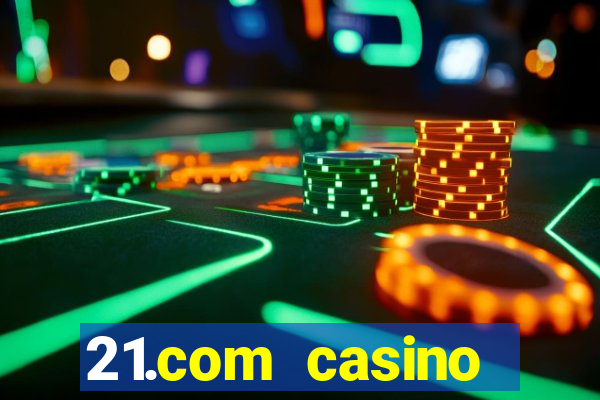 21.com casino veilige gok