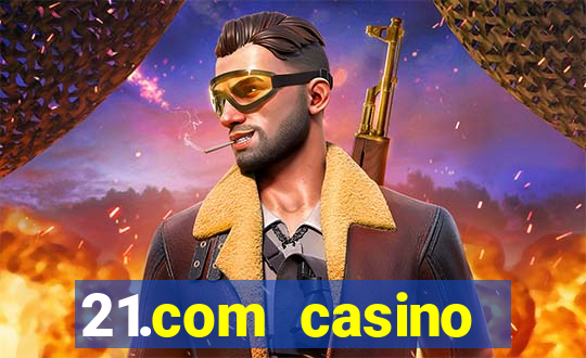 21.com casino veilige gok