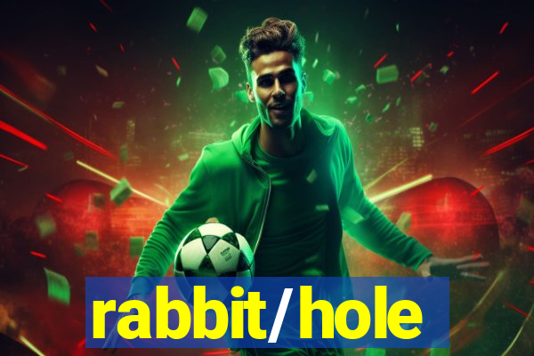 rabbit/hole