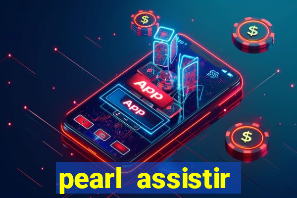 pearl assistir online megaflix