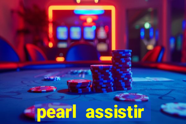 pearl assistir online megaflix