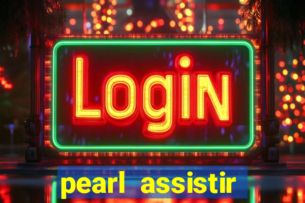 pearl assistir online megaflix