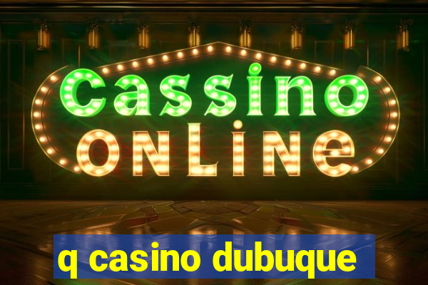 q casino dubuque