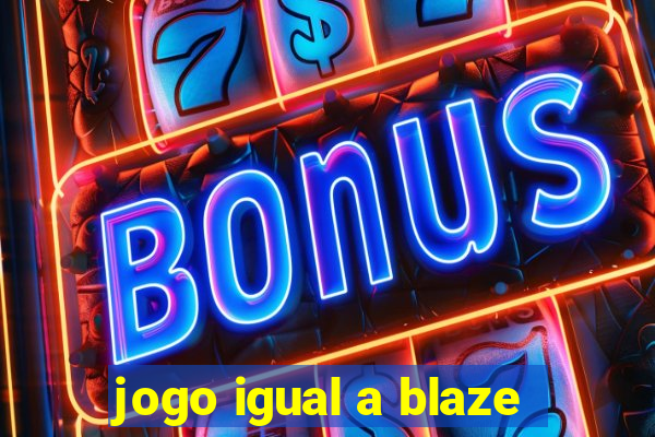 jogo igual a blaze