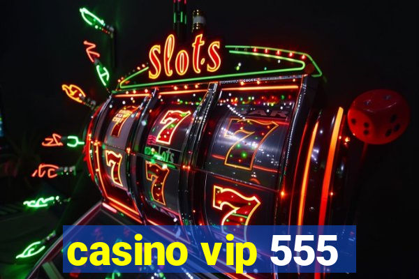 casino vip 555