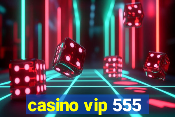 casino vip 555