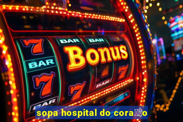 sopa hospital do cora莽茫o