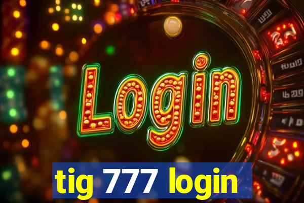 tig 777 login