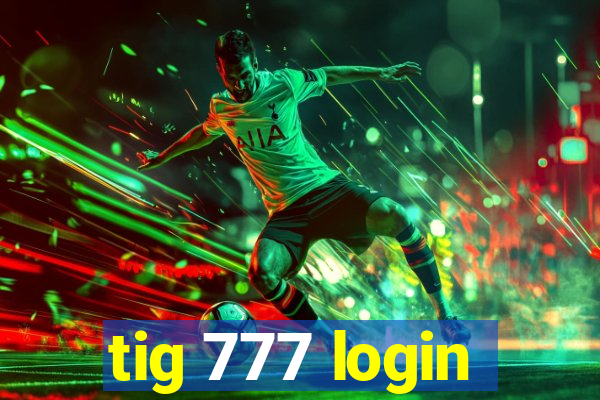 tig 777 login