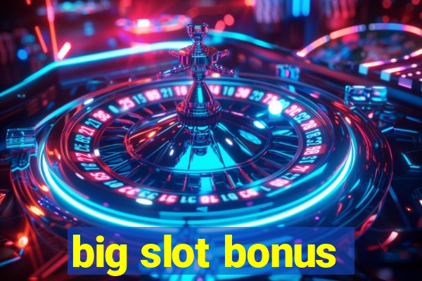 big slot bonus