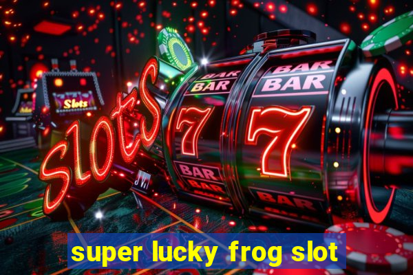 super lucky frog slot