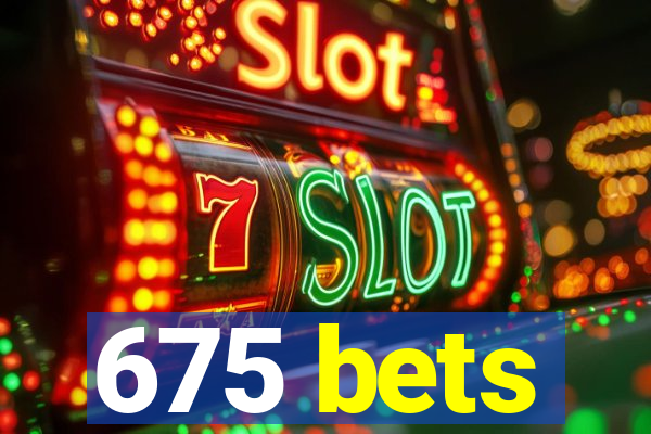 675 bets