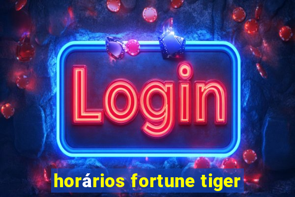 horários fortune tiger