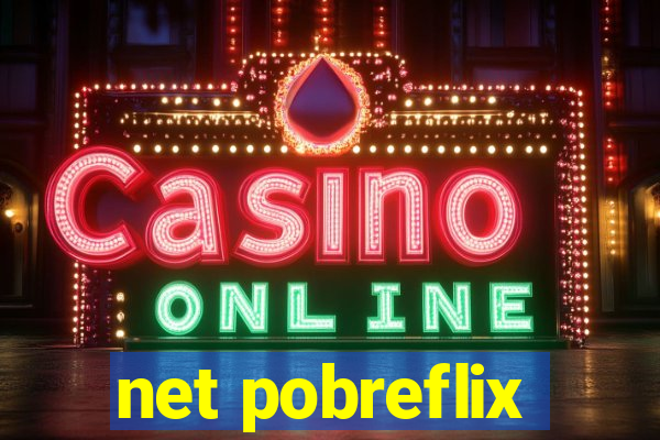 net pobreflix