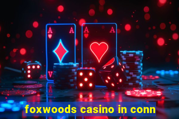 foxwoods casino in conn