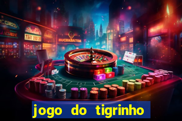 jogo do tigrinho ganhar dinheiro