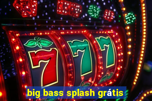 big bass splash grátis