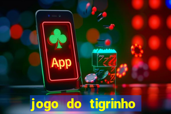 jogo do tigrinho bonus gratis